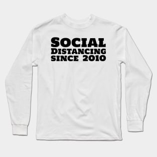 Social Distancing since 2010 Long Sleeve T-Shirt